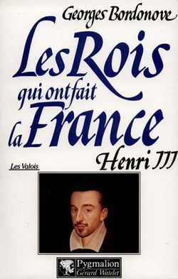 Les rois qui ont fait la France - les Valois - Henri III