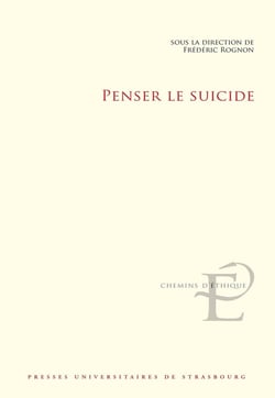 Penser le suicide : Actes du colloque international et interdisciplinaire tenu à Strasbourg les 17 et 18 novembre 2016