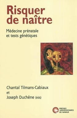 Risquer de naître - médecine prénatale et tests génétiques