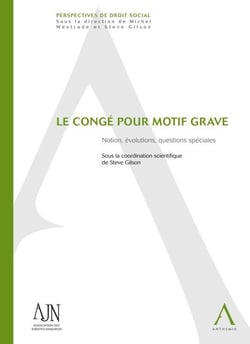Le congé pour motif grave - notion, évolutions, questions spéciales