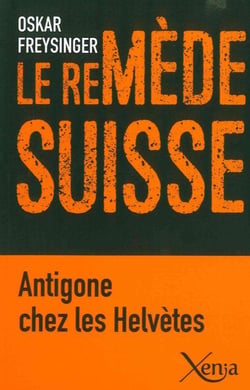 Le remède suisse - Antigone chez les Helvètes