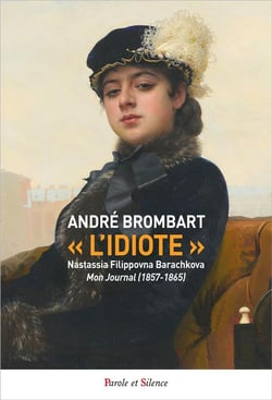 L'idiote : Nastassia Flippovna Barachkova - mon journal (1857-1865)