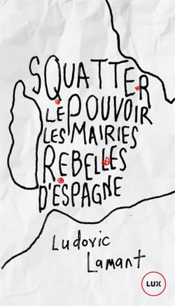 Squatter le pouvoir - ces rebelles qui ont pris les mairies d'Espagne
