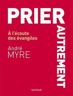 Prier autrement - à l'écoute des évangiles