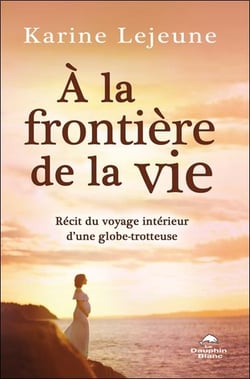 À la frontière de la vie : récit du voyage intérieur d'une globe-trotteuse