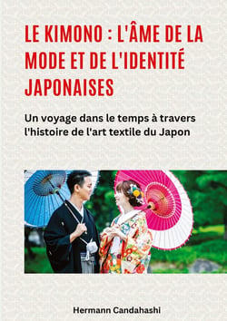 Le kimono : l'âme de la mode et de l'identité japonaises : Un voyage dans le temps à travers l'histoire de l'art textile du Japon