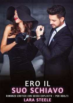 Ero il Suo Schiavo : Romanzo Erotico con Sesso Esplicito - per Adulti