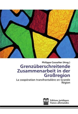 Grenzüberschreitende zusammenarbeit in der grossregion - la coopération transfontalière en Grande Région