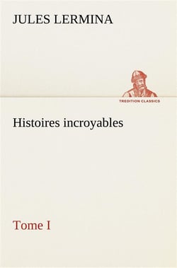 Histoires incroyables, tome i