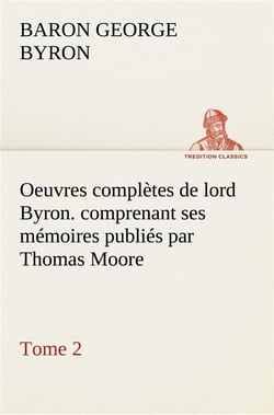 Oeuvres completes de lord byron. tome 2. comprenant ses memoires publies par thomas moore