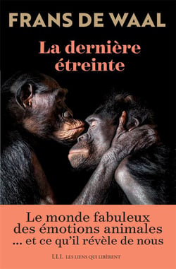 La dernière étreinte - le monde fabuleux des émotions animales... et ce qu'il révèle de nous