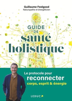 Guide de santé holistique : Le protocole pour reconnecter corps, esprit & énergie