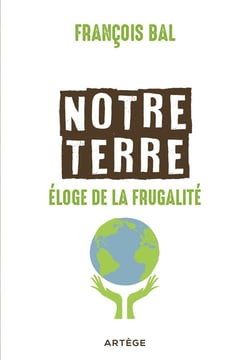 Notre Terre, éloge de la frugalité