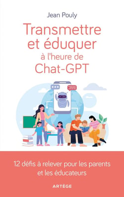 Transmettre et éduquer à l'heure de Chat-GPT : 12 défis à relever pour les parents et éducateurs