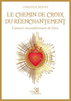 Le chemin de croix du réenchantement : L'amour inconditionnel de Dieu