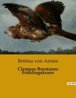 Clemens Brentanos Frühlingskranz : Ein poetischer Dialog zwischen Liebe und Wandel
