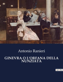GINEVRA O L'ORFANA DELLA NUNZIATA : Un viaggio attraverso le avversità di un'orfana nella Napoli del XIX secolo