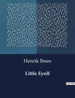 Little Eyolf : The Complex Interplay of Duty, Love, and Loss