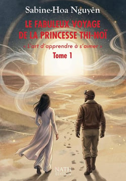 LE FABULEUX VOYAGE DE LA PRINCESSE THI-NOÏ « L'art d'apprendre à s'aimer » TOME 1