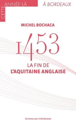 1453, la fin de l'Aquitaine anglaise
