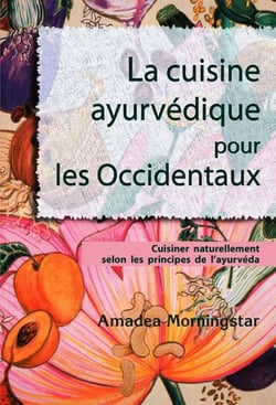 La cuisine ayurvédique pour les Occidentaux - cuisiner naturellement selon les principes de l'ayurvéda