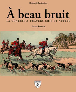 À beau bruit : La vénerie à travers cris et appels