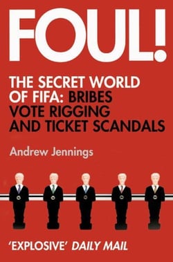 Foul ! - The Secret World of FIFA: Bribes Vote Rigging and Ticket Scandals
