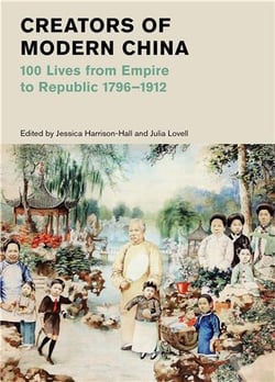 Creators of modern china (British Museum) : 100 lives from empire to republic 1796-1912