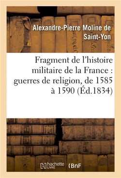 Fragment de l'histoire militaire de la france : guerres de religion, de 1585 a 1590