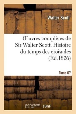 Oeuvres complètes de Sir Walter Scott. Tome 67 Histoire du temps des croisades. T4