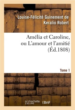 Amelia et caroline, ou l'amour et l'amitie. tome 1