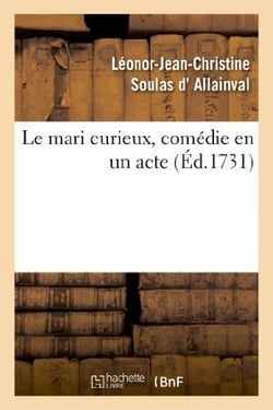 Le mari curieux, comédie en un acte. Représentée pour la première fois : , le mardy 17 juillet 1731, par les comédiens ordinaires du Roy