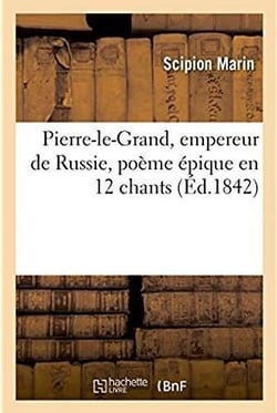Pierre-le-grand, empereur de russie, poeme epique en 12 chants
