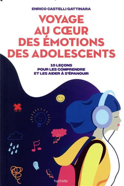 Voyage au coeur des emotions des adolescents - 10 lecons pour les comprendre et les aider a s'epanou