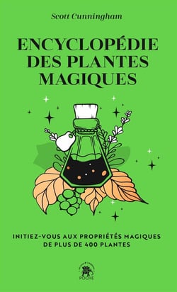 Encyclopédie des plantes magiques : initiez-vous aux propriétés magiques de plus de 400 plantes