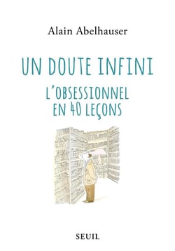Un doute infini - l'obsessionnel en 40 leçons