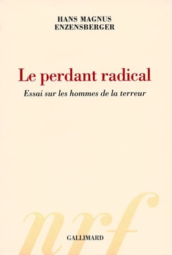 Le perdant radical - essai sur les hommes de la terreur