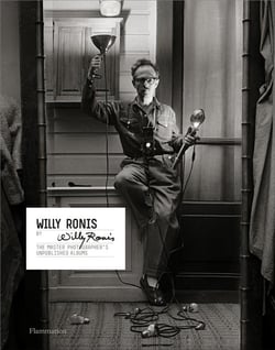 Willy Ronis by Willy Ronis - the master photographer's unpublished albums