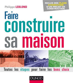 Faire construire sa maison - toutes les étapes pour faire les bons choix (2e édition)