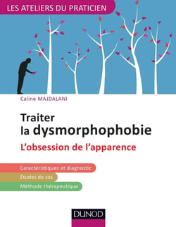 Traiter la dysmorphophobie (BDD) ou l'obsession pathologique de l'apparence - avec les tcc