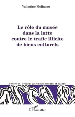 Le rôle du musée dans la lutte contre le trafic illicite de biens culturels