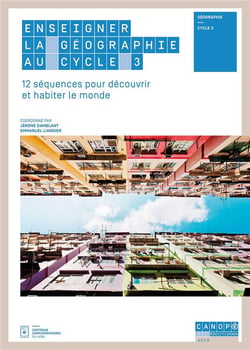 Enseigner la geographie au cycle 3 - 12 sequences pour decouvrir et habiter le monde