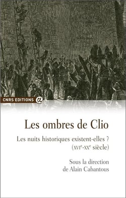 Les ombres de Clio - les nuits historiques existent-elles ? (XVIe-XXe siècle)