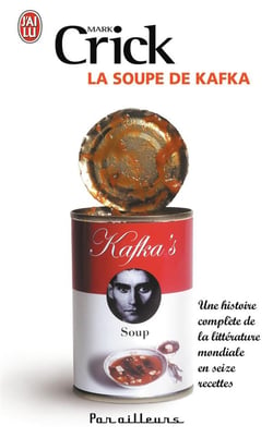 La soupe de kafka - une histoire complète de la littérature mondiale en 16 recettes