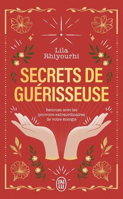 Secrets de guérisseuse : Renouez avec les pouvoirs extraordinaires de votre énergie