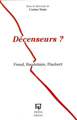 Décenseurs ? - Freud, Baudelaire, Flaubert
