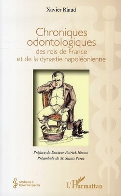 Chroniques odontologiques des rois de France et de la dynastie napoléonienne