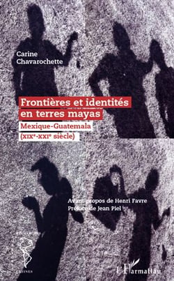 Frontières et identités en terres mayas - Mexique-Guatemala (XIX-XX siècle)