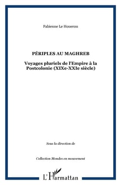 Périples au Maghreb - voyages pluriels de l'Empire à la Postcolonie (XIX-XXI siècle)
