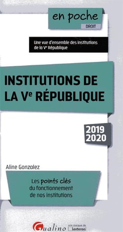 Institutions de la Ve République - les points clés du fonctionnement de nos institutions (édition 2019/2020)